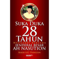 Image of Suka Duka 28 Tahun Mengabdi Bersama Jenderal Besar AH Nasution