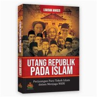 Image of UTANG REPUBLIK PADA ISLAM. Perjuangan Para Tokoh Islam dalam Menjaga NKRI